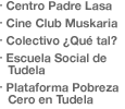 Centro Padre Lasa / Cine Club Muskaria / Colectivo &iquest;Qu&eacute; tal? / Escuela Social de Tudela / Plataforma Pobreza Cero en Tudela